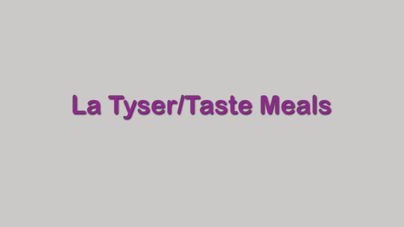 La Tyser/Taste Meals La Tyser/Taste Meals