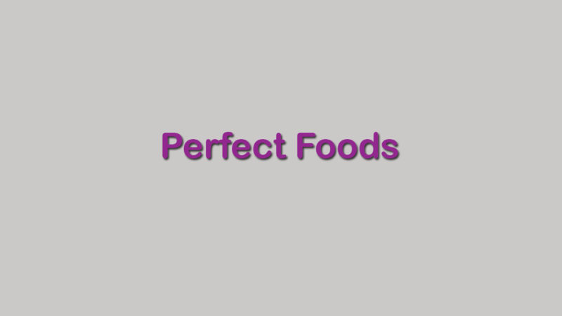 Perfect Foods